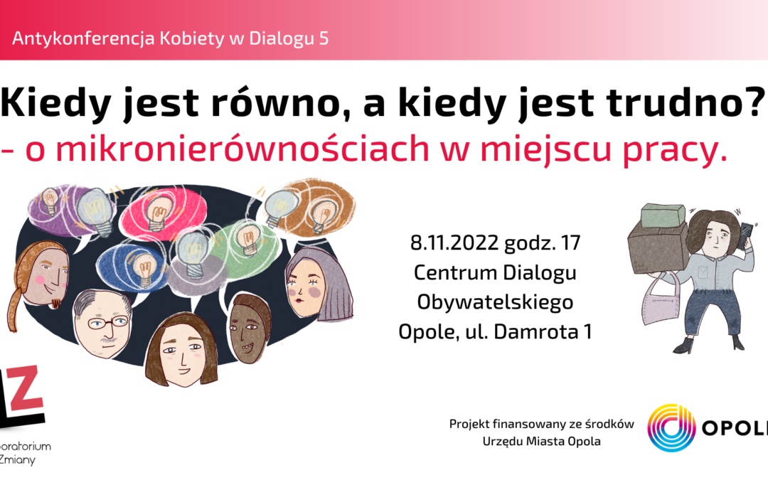 Fundacja Laboratorium Zmiany oraz Urząd Miasta Opola zapraszają na Antykonferencję (Open Space Technology) pod hasłem “Kiedy jest równo, a kiedy jest trudno? – o mikronierównościach w miejscu pracy”